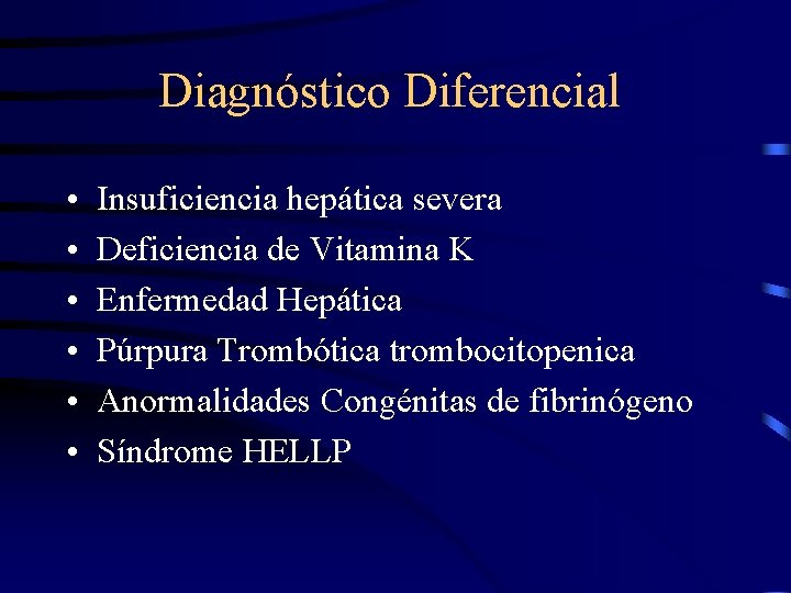 Diagnóstico Diferencial • • • Insuficiencia hepática severa Deficiencia de Vitamina K Enfermedad Hepática