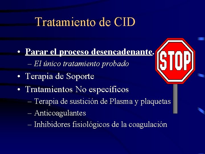 Tratamiento de CID • Parar el proceso desencadenante. – El único tratamiento probado •