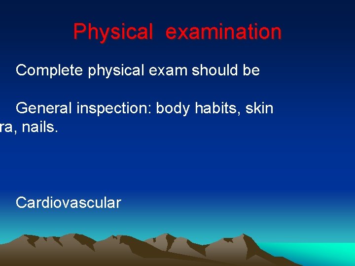 Physical examination Complete physical exam should be General inspection: body habits, skin ra, nails.