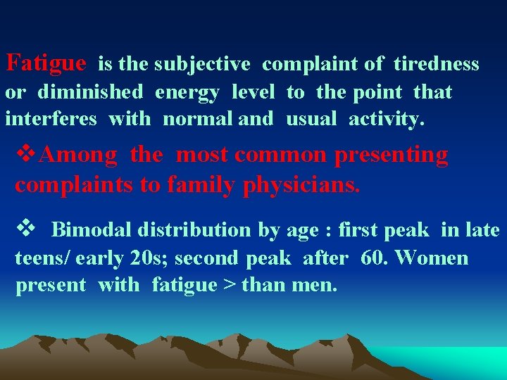 Fatigue is the subjective complaint of tiredness or diminished energy level to the point