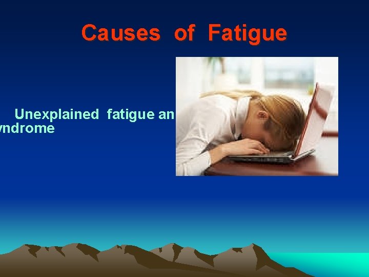 Causes of Fatigue Unexplained fatigue and Chronic fatigue yndrome 