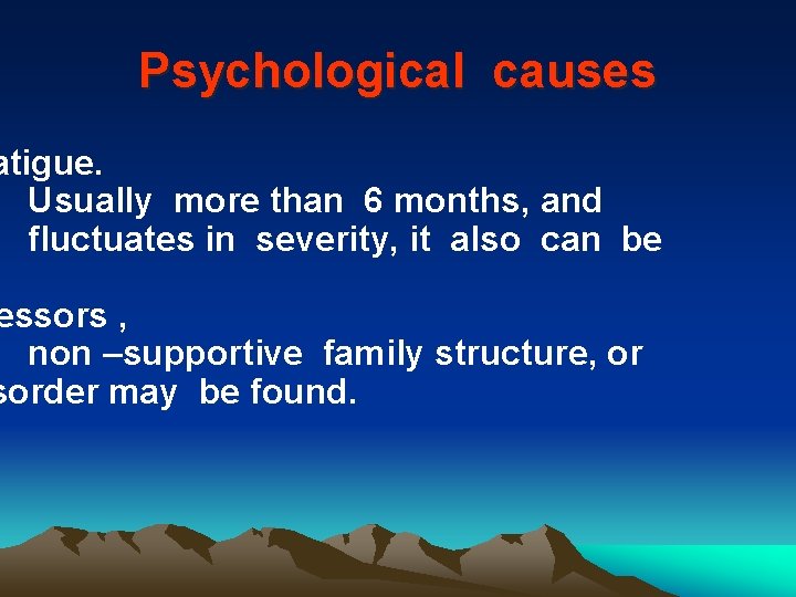 Psychological causes atigue. Usually more than 6 months, and fluctuates in severity, it also