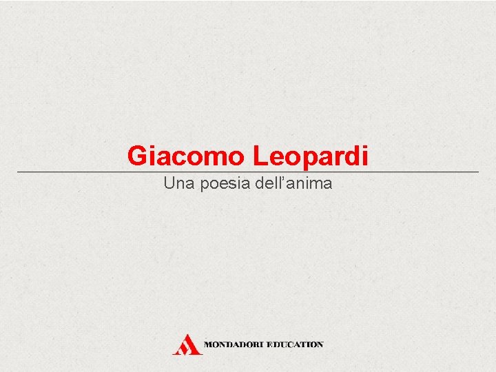 Giacomo Leopardi Una poesia dell’anima 