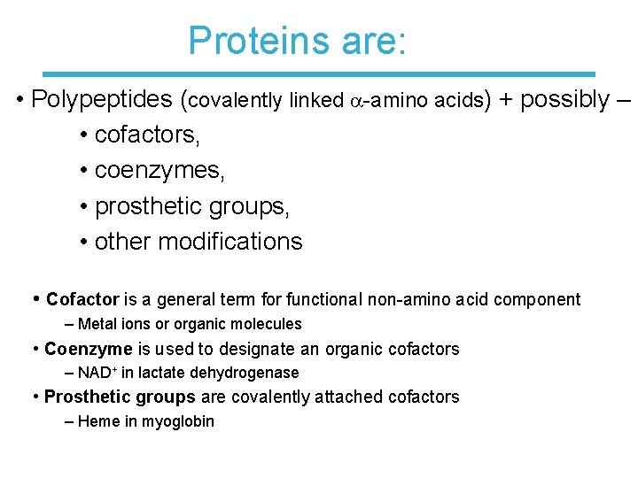 Proteins are: • Polypeptides (covalently linked -amino acids) + possibly – • cofactors, •