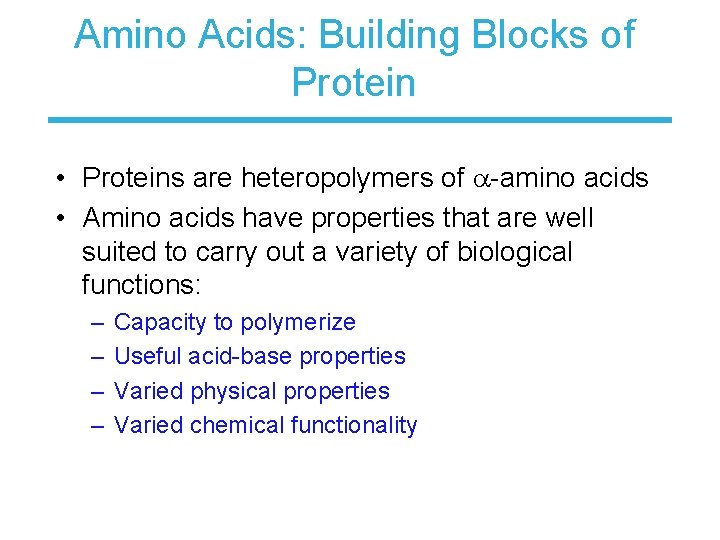 Amino Acids: Building Blocks of Protein • Proteins are heteropolymers of -amino acids •