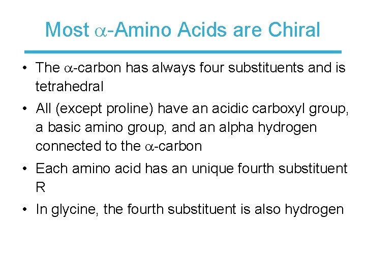 Most -Amino Acids are Chiral • The -carbon has always four substituents and is