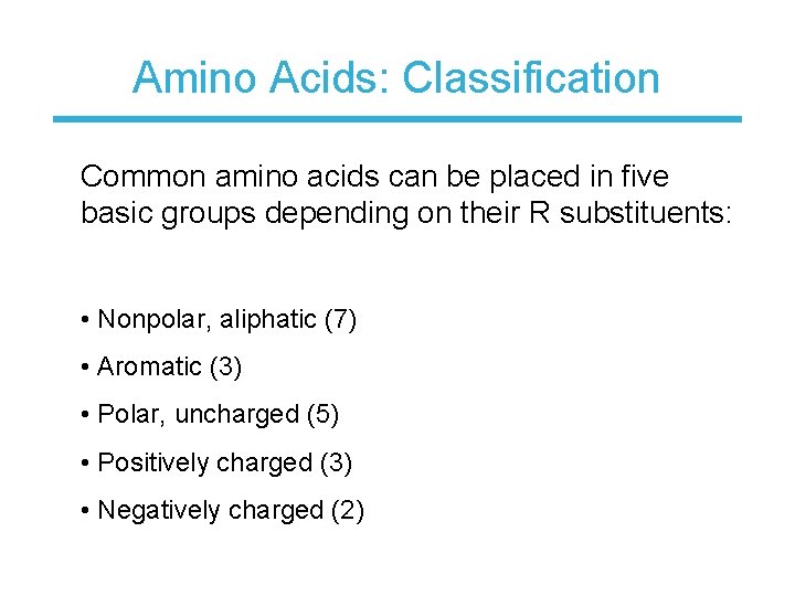 Amino Acids: Classification Common amino acids can be placed in five basic groups depending