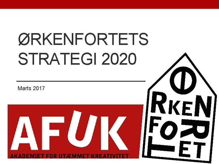 ØRKENFORTETS STRATEGI 2020 Marts 2017 