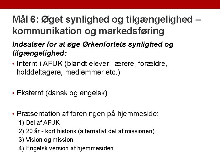 Mål 6: Øget synlighed og tilgængelighed – kommunikation og markedsføring Indsatser for at øge