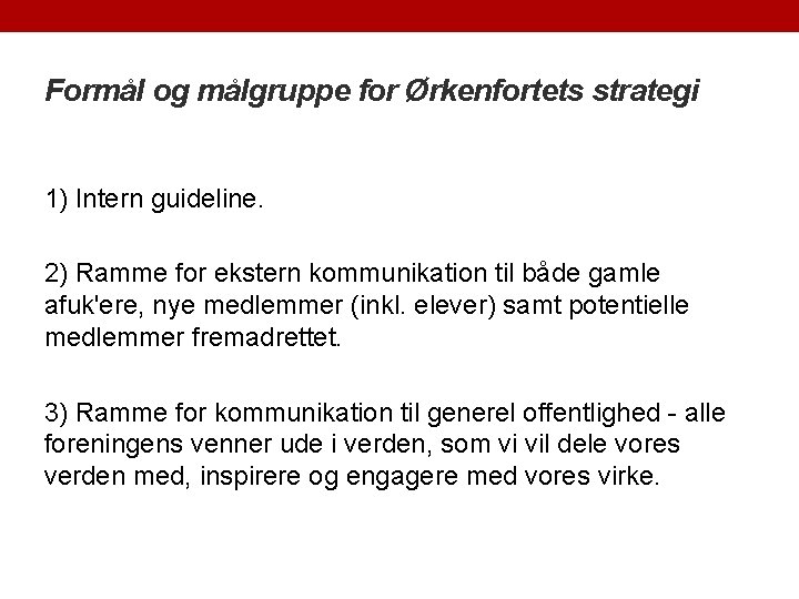 Formål og målgruppe for Ørkenfortets strategi 1) Intern guideline. 2) Ramme for ekstern kommunikation