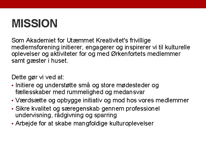 MISSION Som Akademiet for Utæmmet Kreativitet's frivillige medlemsforening initierer, engagerer og inspirerer vi til