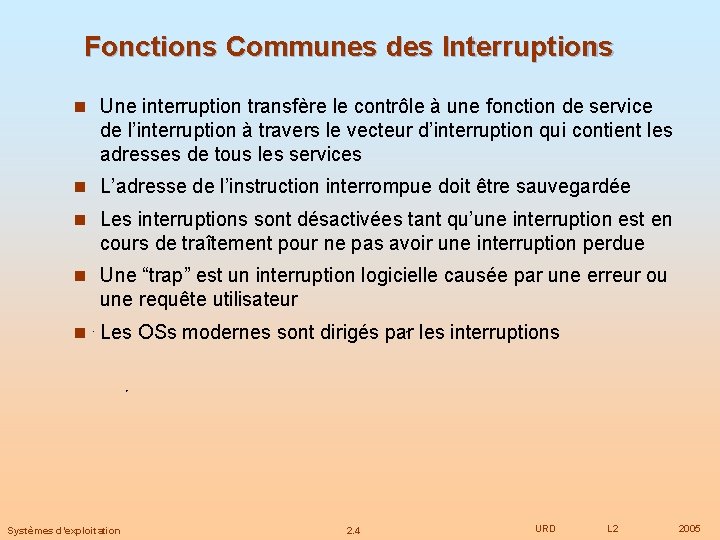 Fonctions Communes des Interruptions n Une interruption transfère le contrôle à une fonction de