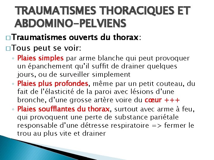 TRAUMATISMES THORACIQUES ET ABDOMINO-PELVIENS � Traumatismes ouverts du thorax: � Tous peut se voir: