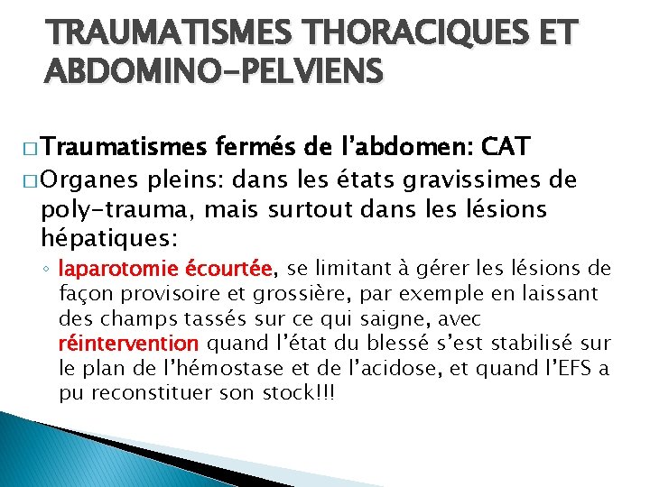 TRAUMATISMES THORACIQUES ET ABDOMINO-PELVIENS � Traumatismes fermés de l’abdomen: CAT � Organes pleins: dans