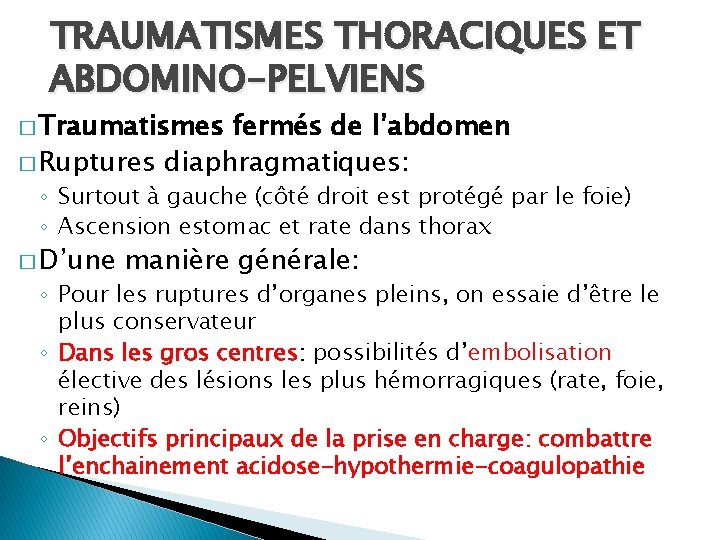TRAUMATISMES THORACIQUES ET ABDOMINO-PELVIENS � Traumatismes fermés de l’abdomen � Ruptures diaphragmatiques: ◦ Surtout