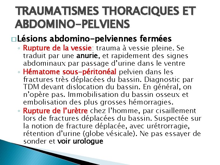 TRAUMATISMES THORACIQUES ET ABDOMINO-PELVIENS � Lésions abdomino-pelviennes fermées ◦ Rupture de la vessie: trauma