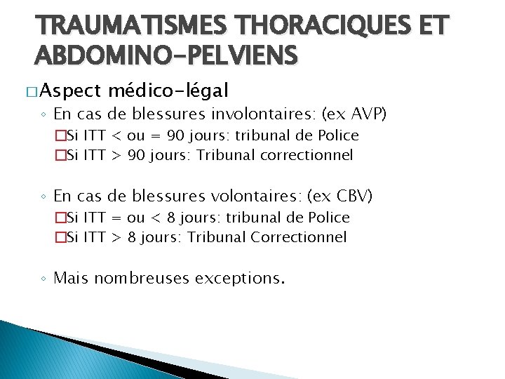 TRAUMATISMES THORACIQUES ET ABDOMINO-PELVIENS � Aspect médico-légal ◦ En cas de blessures involontaires: (ex