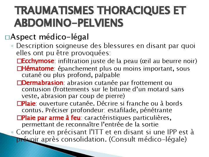 TRAUMATISMES THORACIQUES ET ABDOMINO-PELVIENS � Aspect médico-légal ◦ Description soigneuse des blessures en disant