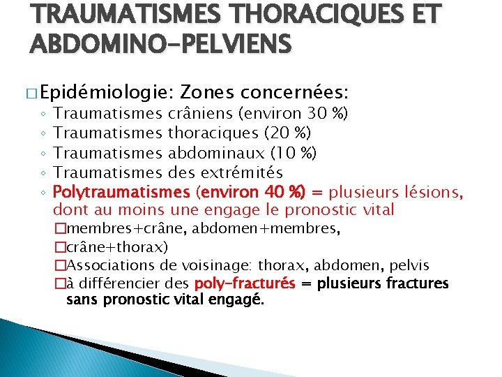 TRAUMATISMES THORACIQUES ET ABDOMINO-PELVIENS � Epidémiologie: ◦ ◦ ◦ Zones concernées: Traumatismes crâniens (environ