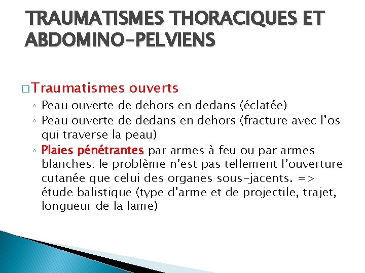 TRAUMATISMES THORACIQUES ET ABDOMINO-PELVIENS � Traumatismes ouverts ◦ Peau ouverte de dehors en dedans