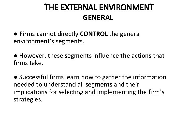 THE EXTERNAL ENVIRONMENT GENERAL ● Firms cannot directly CONTROL the general environment’s segments. ●