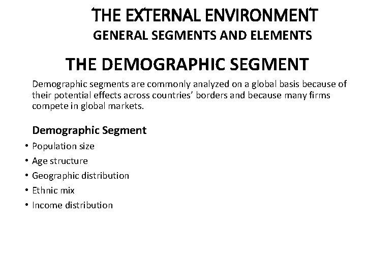 THE EXTERNAL ENVIRONMENT GENERAL SEGMENTS AND ELEMENTS THE DEMOGRAPHIC SEGMENT Demographic segments are commonly