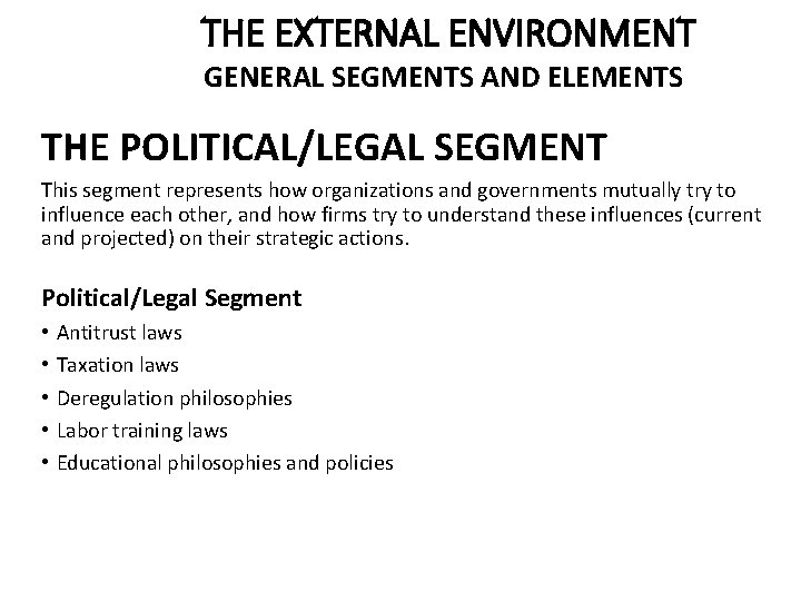 THE EXTERNAL ENVIRONMENT GENERAL SEGMENTS AND ELEMENTS THE POLITICAL/LEGAL SEGMENT This segment represents how