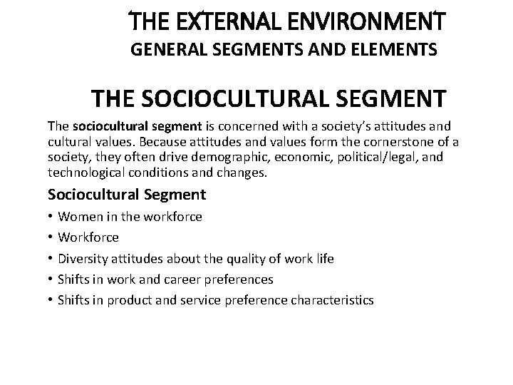 THE EXTERNAL ENVIRONMENT GENERAL SEGMENTS AND ELEMENTS THE SOCIOCULTURAL SEGMENT The sociocultural segment is