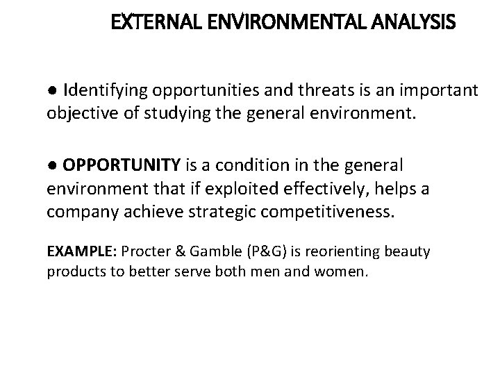 EXTERNAL ENVIRONMENTAL ANALYSIS ● Identifying opportunities and threats is an important objective of studying