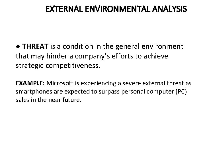 EXTERNAL ENVIRONMENTAL ANALYSIS ● THREAT is a condition in the general environment that may