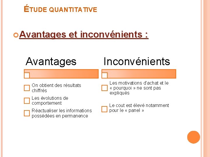 ÉTUDE QUANTITATIVE Avantages et inconvénients : Avantages On obtient des résultats chiffrés Les évolutions