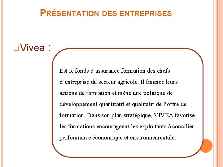 PRÉSENTATION DES ENTREPRISES q Vivea : Est le fonds d’assurance formation des chefs d’entreprise