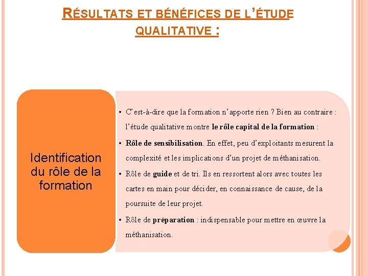 RÉSULTATS ET BÉNÉFICES DE L’ÉTUDE QUALITATIVE : • C’est-à-dire que la formation n’apporte rien