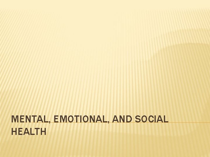 MENTAL, EMOTIONAL, AND SOCIAL HEALTH 