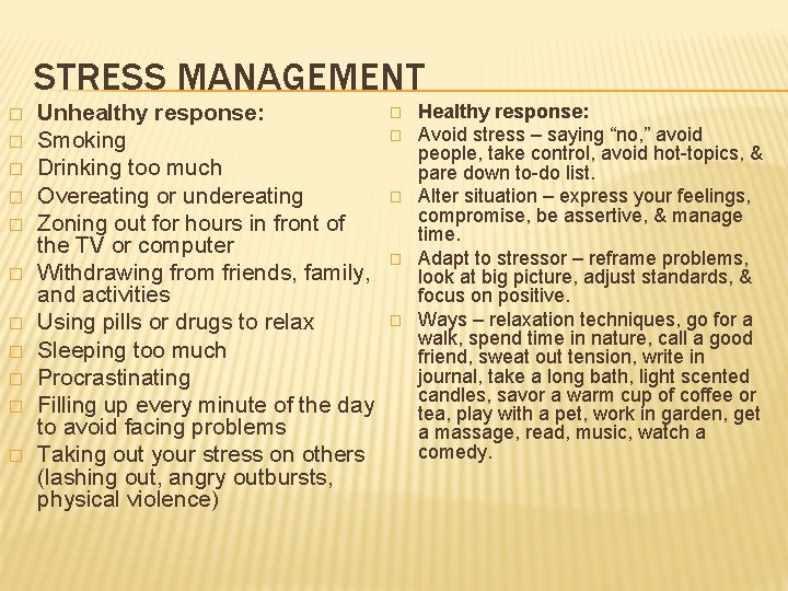 STRESS MANAGEMENT � � � Unhealthy response: Smoking Drinking too much Overeating or undereating