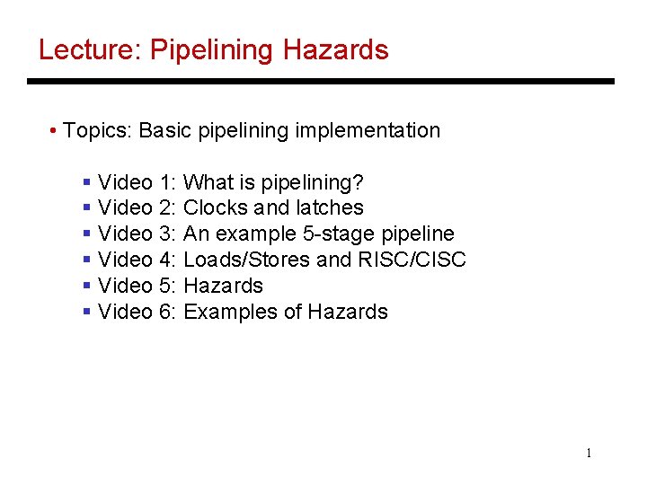 Lecture: Pipelining Hazards • Topics: Basic pipelining implementation § Video 1: What is pipelining?