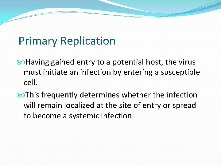 Primary Replication Having gained entry to a potential host, the virus must initiate an
