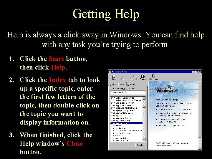 Getting Help is always a click away in Windows. You can find help with