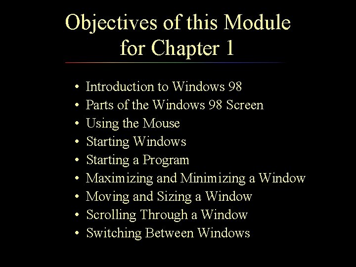 Objectives of this Module for Chapter 1 • • • Introduction to Windows 98