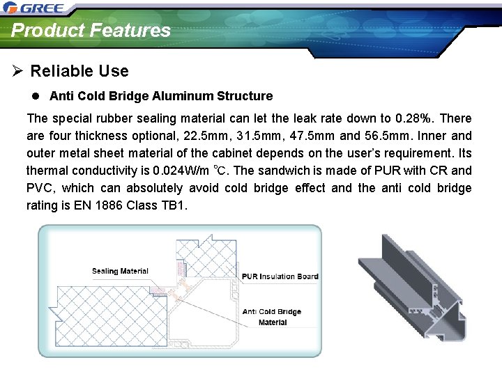 Product Features Ø Reliable Use l Anti Cold Bridge Aluminum Structure The special rubber