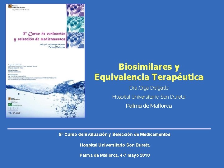 Biosimilares y Equivalencia Terapéutica Dra. Olga Delgado Hospital Universitario Son Dureta Palma de Mallorca