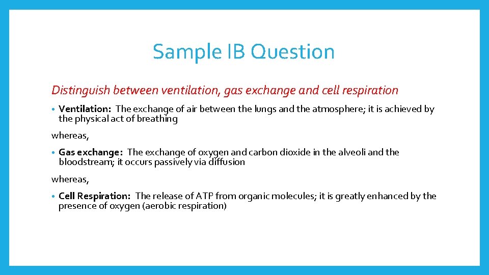 Sample IB Question Distinguish between ventilation, gas exchange and cell respiration • Ventilation: The
