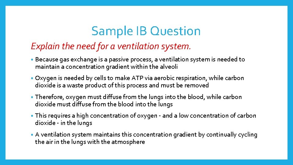 Sample IB Question Explain the need for a ventilation system. • Because gas exchange
