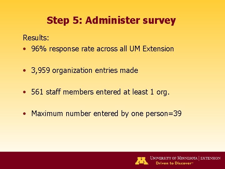 Step 5: Administer survey Results: • 96% response rate across all UM Extension •