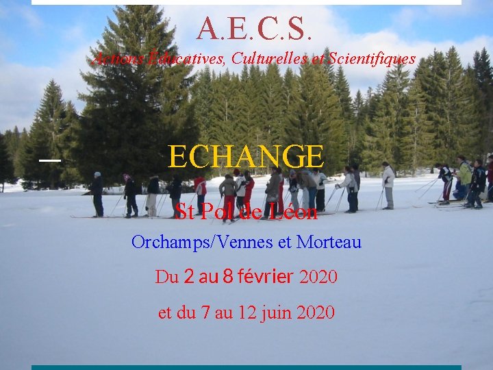 A. E. C. S. Actions Éducatives, Culturelles et Scientifiques ECHANGE St Pol de Léon A. E. C. S. Actions Éducatives, Culturelles et Scientifiques ECHANGE St Pol de Léon