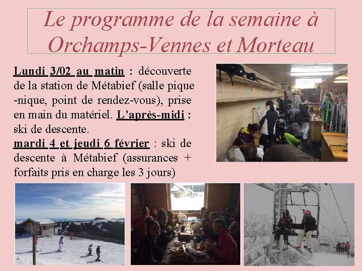 Le programme de la semaine à Orchamps-Vennes et Morteau Lundi 3/02 au matin : Le programme de la semaine à Orchamps-Vennes et Morteau Lundi 3/02 au matin :