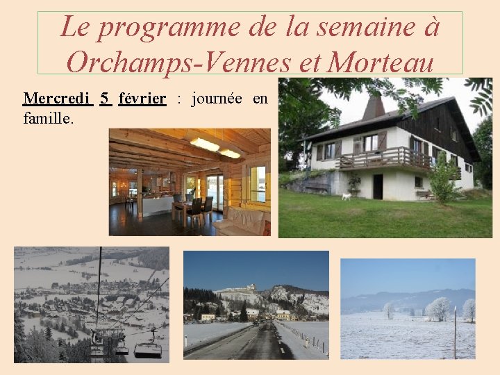 Le programme de la semaine à Orchamps-Vennes et Morteau Mercredi 5 février : journée Le programme de la semaine à Orchamps-Vennes et Morteau Mercredi 5 février : journée