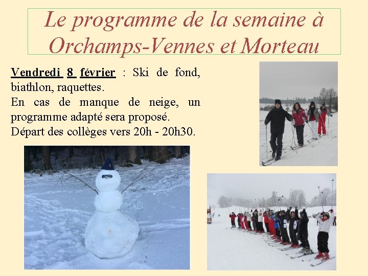 Le programme de la semaine à Orchamps-Vennes et Morteau Vendredi 8 février : Ski Le programme de la semaine à Orchamps-Vennes et Morteau Vendredi 8 février : Ski