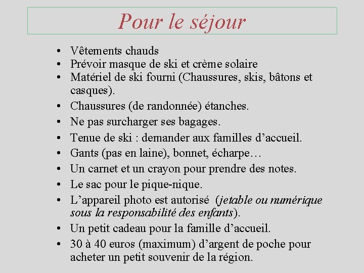 Pour le séjour • Vêtements chauds • Prévoir masque de ski et crème solaire Pour le séjour • Vêtements chauds • Prévoir masque de ski et crème solaire
