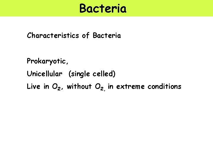 Bacteria Characteristics of Bacteria Prokaryotic, Unicellular (single celled) Live in O 2, without O
